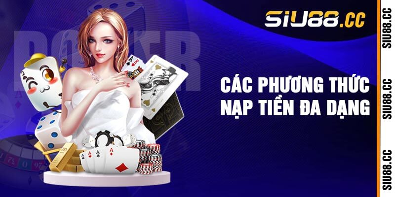 Các Phương Thức Nạp Tiền Đa Dạng